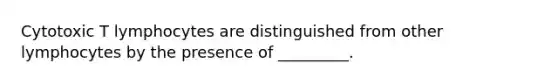 Cytotoxic T lymphocytes are distinguished from other lymphocytes by the presence of _________.