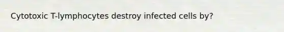 Cytotoxic T-lymphocytes destroy infected cells by?