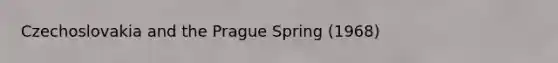 Czechoslovakia and the Prague Spring (1968)