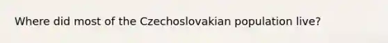 Where did most of the Czechoslovakian population live?