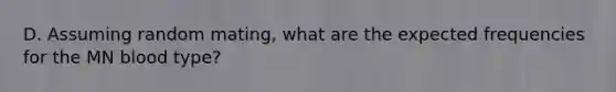 D. Assuming random mating, what are the expected frequencies for the MN blood type?