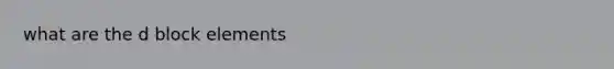 what are the d block elements