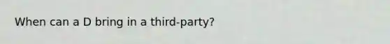 When can a D bring in a third-party?