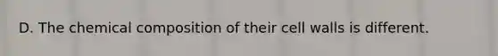 D. The chemical composition of their cell walls is different.