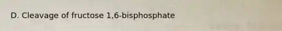 D. Cleavage of fructose 1,6-bisphosphate