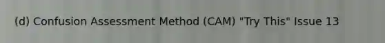 (d) Confusion Assessment Method (CAM) "Try This" Issue 13