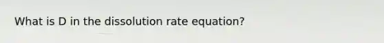 What is D in the dissolution rate equation?