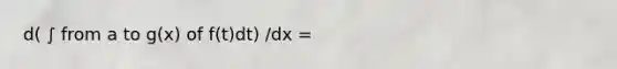 d( ∫ from a to g(x) of f(t)dt) /dx =