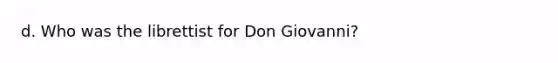 d. Who was the librettist for Don Giovanni?