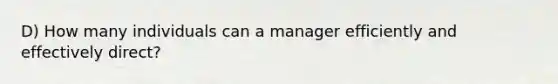 D) How many individuals can a manager efficiently and effectively direct?