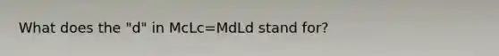 What does the "d" in McLc=MdLd stand for?