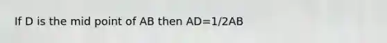 If D is the mid point of AB then AD=1/2AB