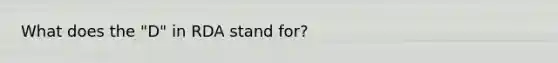 What does the "D" in RDA stand for?