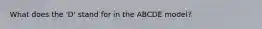 What does the 'D' stand for in the ABCDE model?