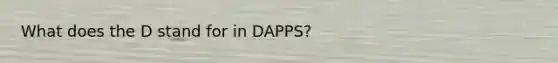 What does the D stand for in DAPPS?