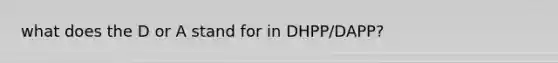 what does the D or A stand for in DHPP/DAPP?