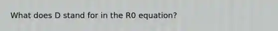 What does D stand for in the R0 equation?