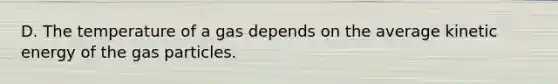 D. The temperature of a gas depends on the average kinetic energy of the gas particles.