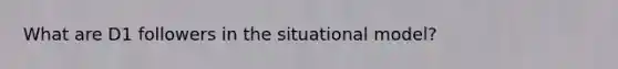 What are D1 followers in the situational model?