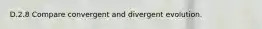 D.2.8 Compare convergent and divergent evolution.