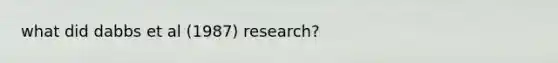 what did dabbs et al (1987) research?