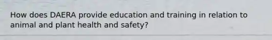 How does DAERA provide education and training in relation to animal and plant health and safety?