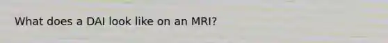 What does a DAI look like on an MRI?