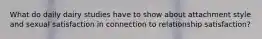 What do daily dairy studies have to show about attachment style and sexual satisfaction in connection to relationship satisfaction?