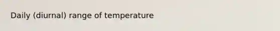 Daily (diurnal) range of temperature