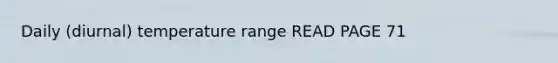 Daily (diurnal) temperature range READ PAGE 71