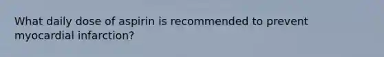 What daily dose of aspirin is recommended to prevent myocardial infarction?