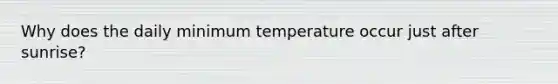 Why does the daily minimum temperature occur just after sunrise?