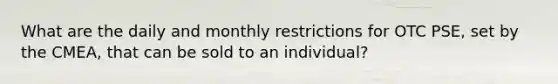 What are the daily and monthly restrictions for OTC PSE, set by the CMEA, that can be sold to an individual?