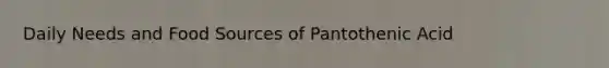 Daily Needs and Food Sources of Pantothenic Acid