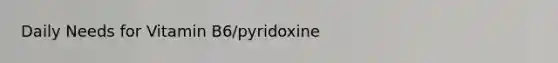 Daily Needs for Vitamin B6/pyridoxine