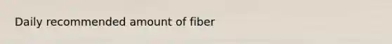 Daily recommended amount of fiber