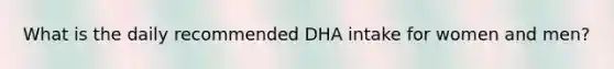 What is the daily recommended DHA intake for women and men?