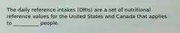 The daily reference intakes (DRIs) are a set of nutritional reference values for the United States and Canada that applies to __________ people.