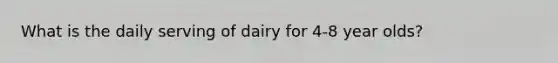 What is the daily serving of dairy for 4-8 year olds?