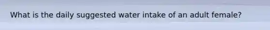 What is the daily suggested water intake of an adult female?