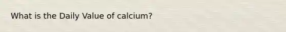 What is the Daily Value of calcium?