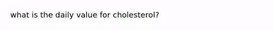 what is the daily value for cholesterol?