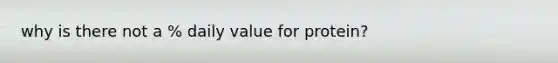 why is there not a % daily value for protein?