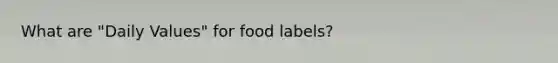 What are "Daily Values" for food labels?