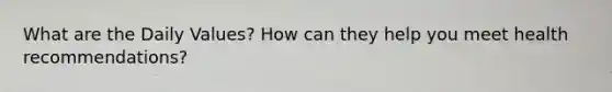 What are the Daily Values? How can they help you meet health recommendations?