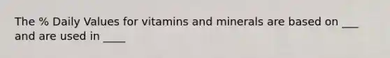 The % Daily Values for vitamins and minerals are based on ___ and are used in ____