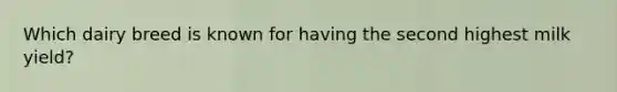 Which dairy breed is known for having the second highest milk yield?