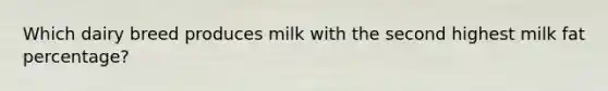 Which dairy breed produces milk with the second highest milk fat percentage?