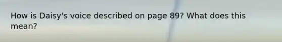 How is Daisy's voice described on page 89? What does this mean?