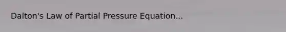 Dalton's Law of Partial Pressure Equation...